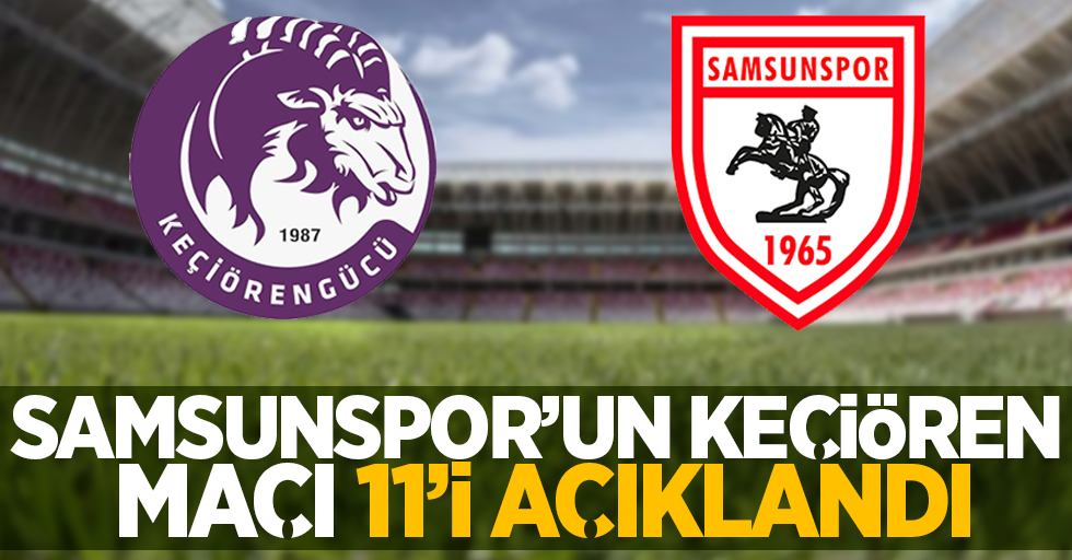 Samsunspor'un Keçiören maçı 11'i açıklandı 