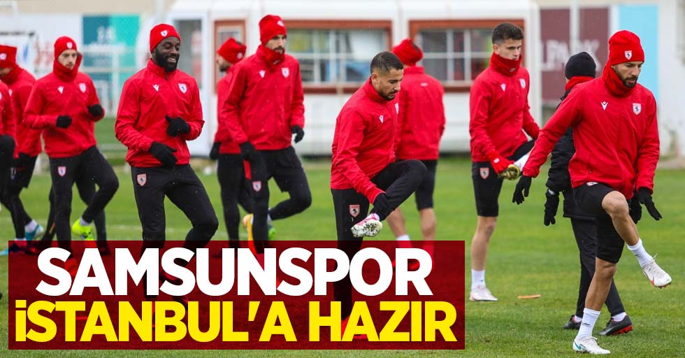 Samsunspor İstanbul'a hazır 
