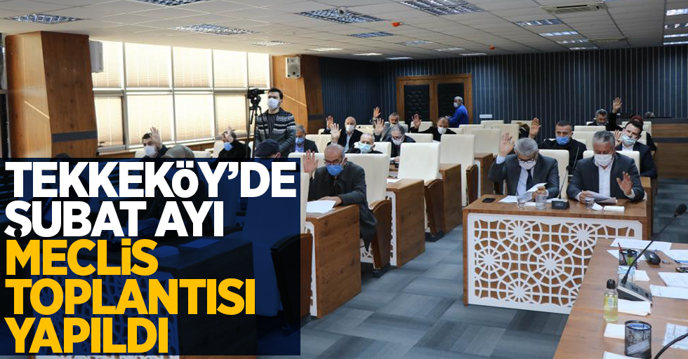 Tekkeköy'de Şubat Ayı Meclis Toplantısı yapıldı