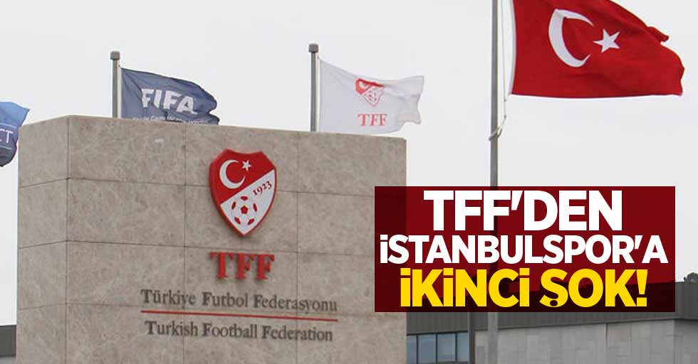 TFF'den İstanbulspor'a ikinci şok 