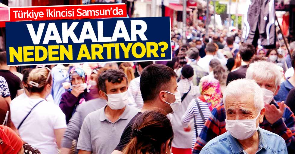 Vakada Türkiye ikinci Samsun'da vakalar neden artıyor? 