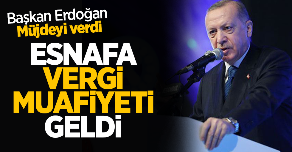 Başkan Erdoğan müjdeyi verdi Esnafa vergi muafiyeti geliyor