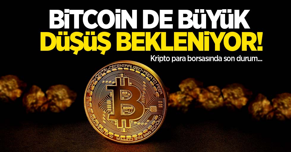 Bitcoin de büyük düşüş bekleniyor! Kripto para borsasında son durum...