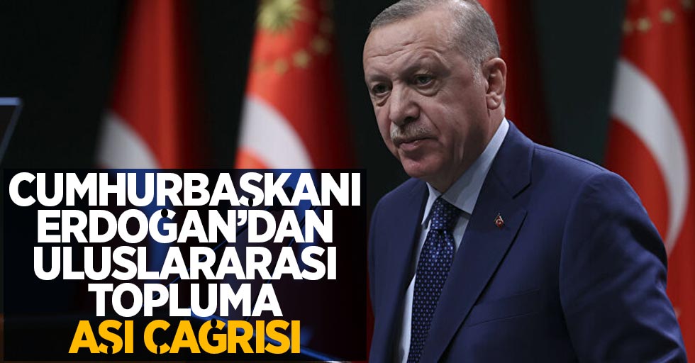 Cumhurbaşkanı Erdoğan'dan uluslararası topluma aşı çağrısı
