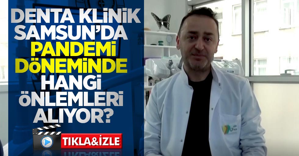 Denta Klinik Samsun'da pandemi döneminde hangi önlemler alınıyor? 
