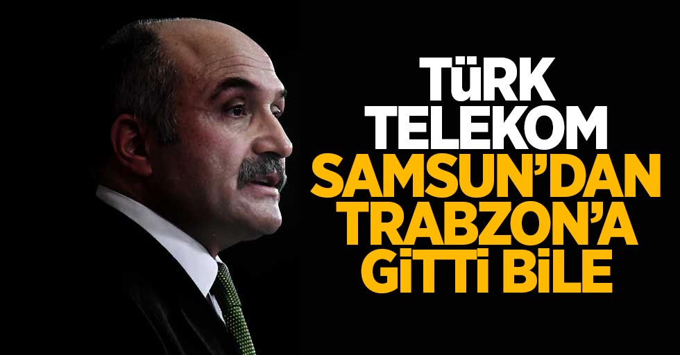 Erhan Usta: Türk Telekom Bölge Müdürlüğü'nün Trabzon'a taşınması kesinleşti