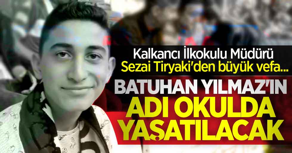 Kalkancı İlkokulu Müdürü Sezai Tiryaki'den büyük vefa... Batuhan Yılmaz'ın adı okulda yaşatılacak 