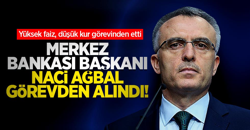 Merkez Bankası Başkanı Naci Ağbal görevden alındı! Yeni Başkan Şahap Kavcıoğlu kimdir?