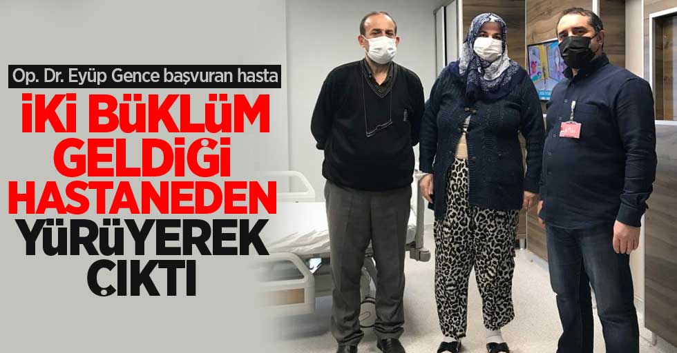 Op. Dr. Eyüp Genç'e başvuran hasta iki büklüm geldiği hastaneden yürüyerek çıktı