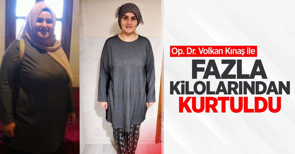 Op. Dr. Volkan Kınaş ile fazla kilolarından kurtuldu