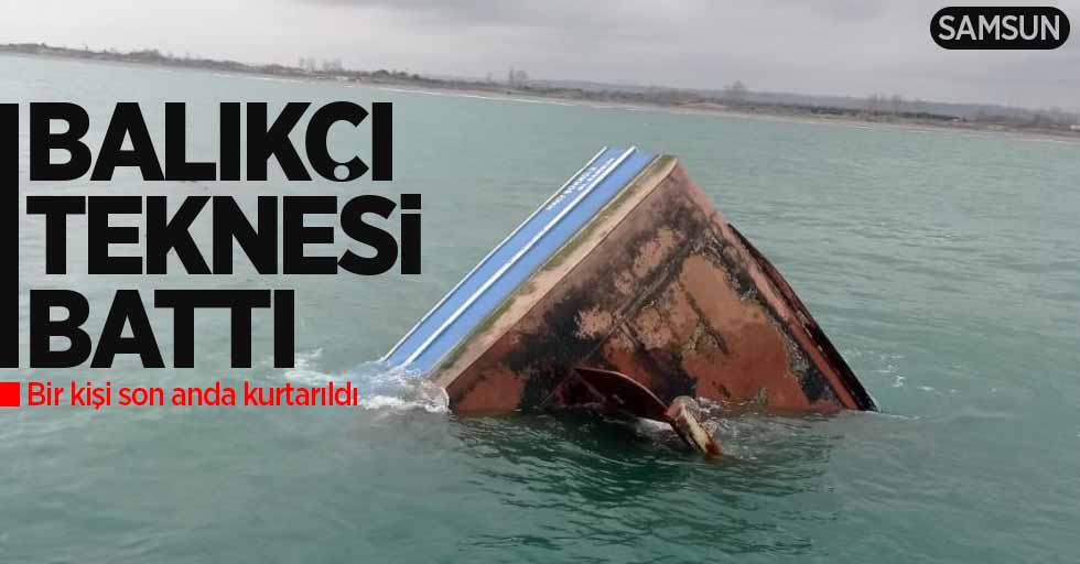 Samsun'da balıkçı teknesi battı