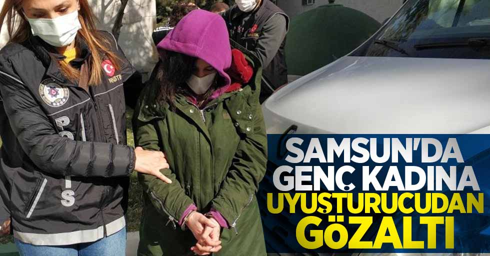 Samsun'da genç kadına uyuşturucudan gözaltı