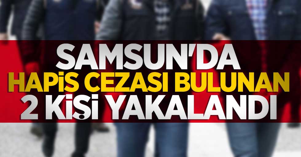 Samsun'da hapis cezası bulunan 2 kişi yakalandı