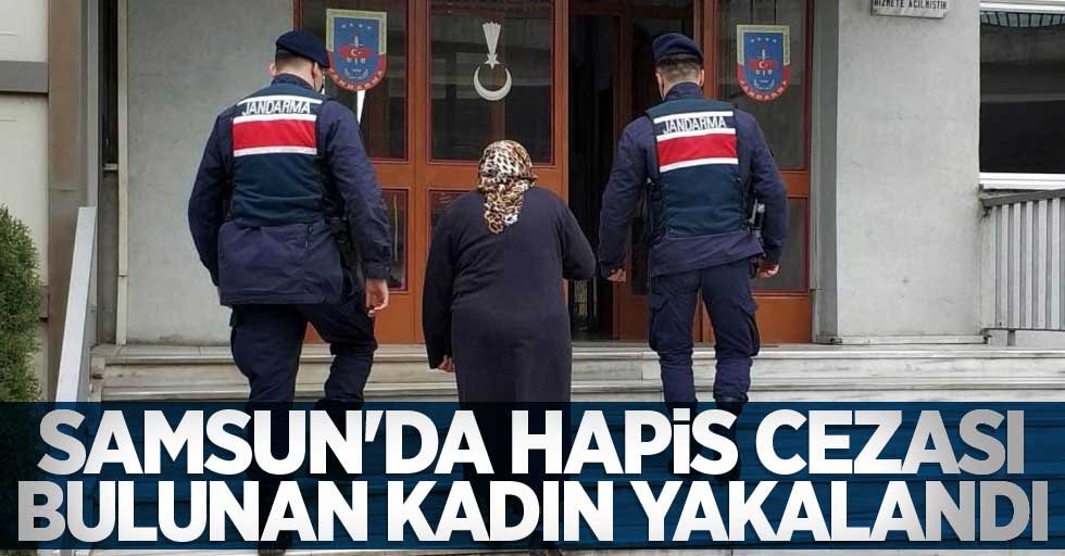 Samsun'da hapis cezası bulunan kadın yakalandı