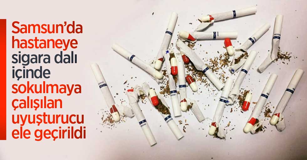 Samsun'da hastaneye sigara dalı içinde sokulmaya çalışılan uyuşturucu ele geçirildi