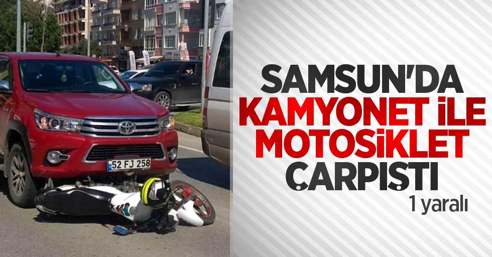 Samsun'da kamyonet ile motosiklet çarpıştı: 1 yaralı
