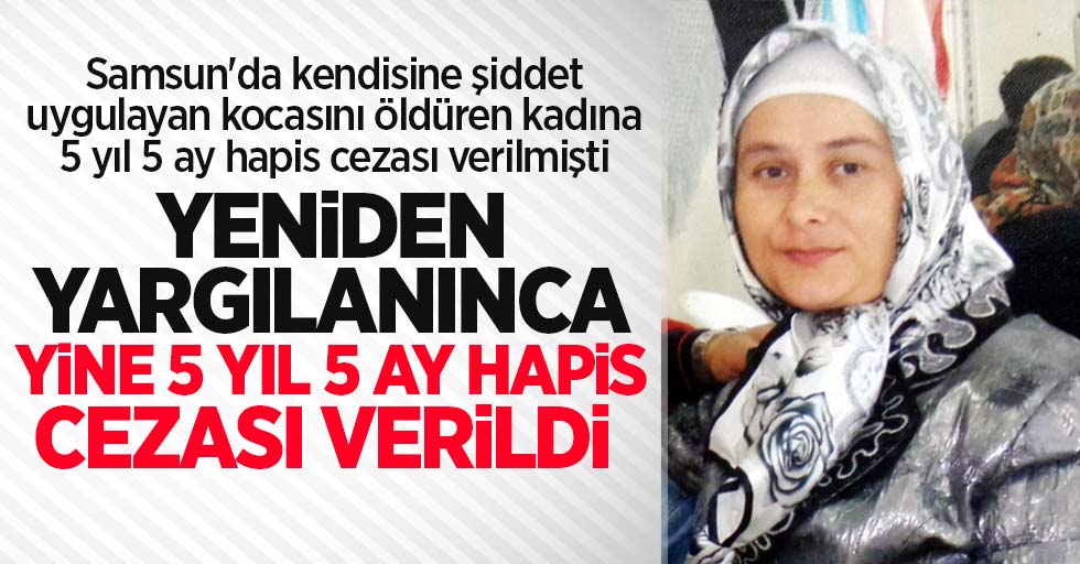 Samsun'da kendisine şiddet uygulayan kocasını öldüren kadın yeniden yargılanınca 5 yıl 5 ay hapis cezasına çarptırıldı