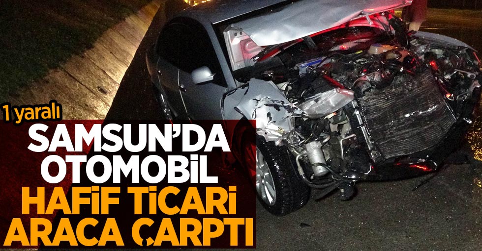 Samsun'da otomobil hafif ticari araca çarptı
