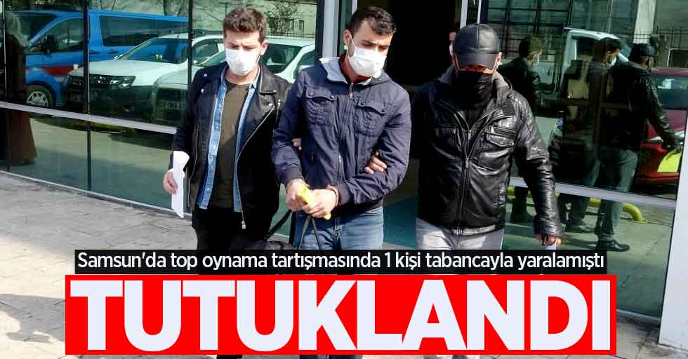 Samsun'da top oynama tartışmasında 1 kişi tabancayla yaralayan şahıs tutuklandı