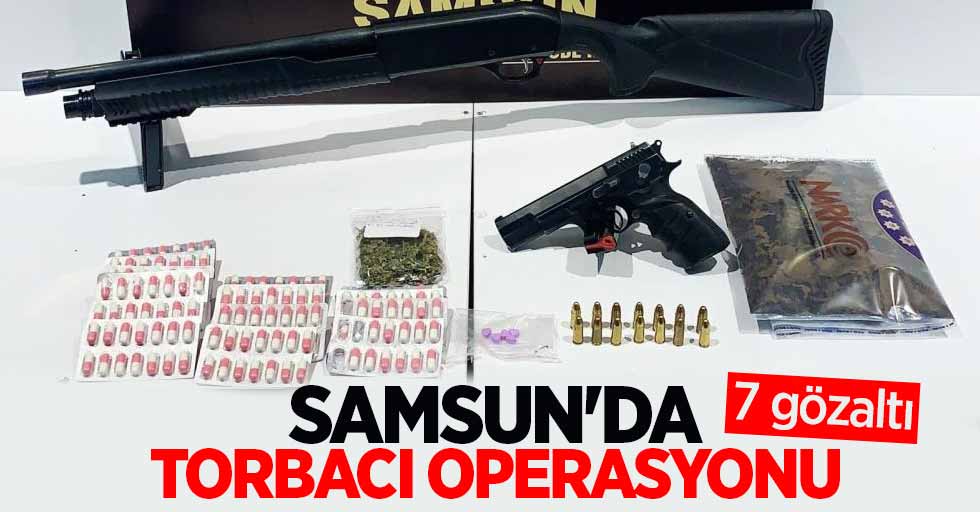 Samsun'da torbacı operasyonu: 7 gözaltı