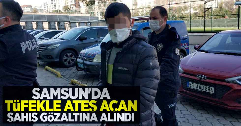 Samsun'da tüfekle ateş açan şahıs gözaltına alındı