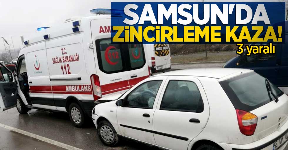 Samsun'da zincirleme kaza! 3 yaralı
