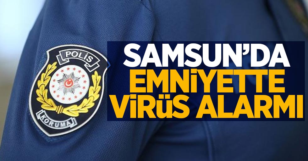 Samsun'da emniyette virüs alarmı
