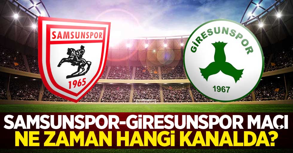 Samsunspor - Giresunspor   Maçı Ne Zaman Hangi Kanalda