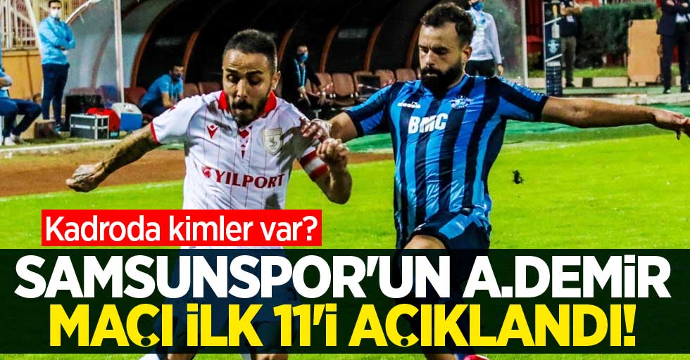 Samsunspor'un A.Demir maçı ilk 11'i açıklandı! Kadroda kimler var?