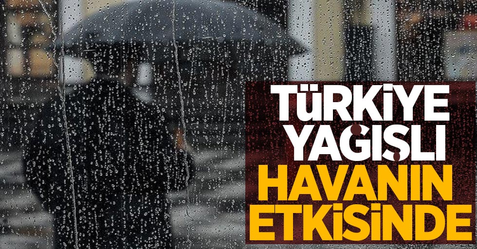 Türkiye yağışlı havanın etkisinde