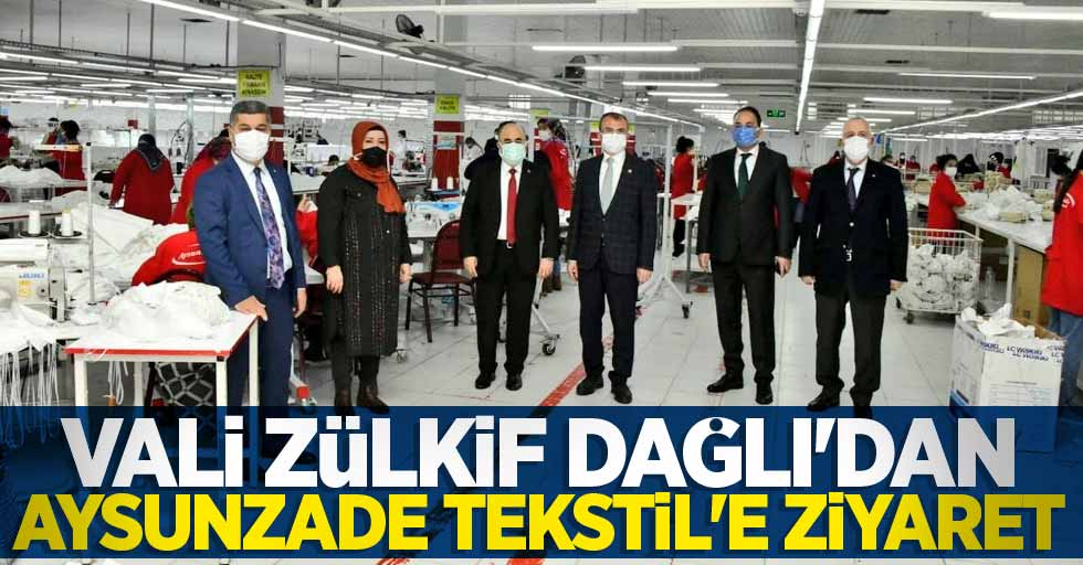 Vali Dağlı'dan Aysunzade Tekstil'e ziyaret