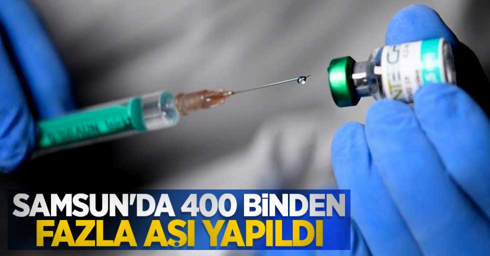 Samsun'da 400 binden fazla aşı yapıldı