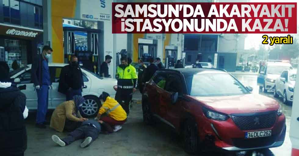 Samsun'da akaryakıt istasyonunda kaza: 2 yaralı