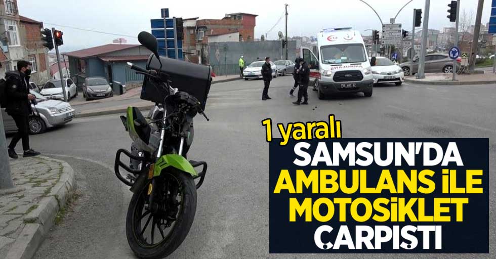 Samsun'da ambulans ile motosiklet çarpıştı: 1 yaralı