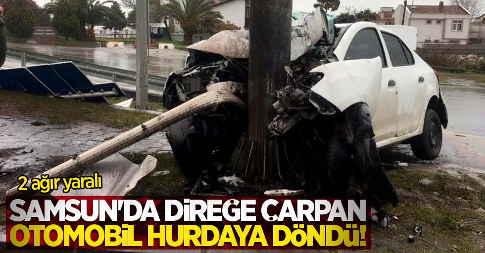 Samsun'da direğe çarpan otomobil hurdaya döndü: 2 ağır yaralı