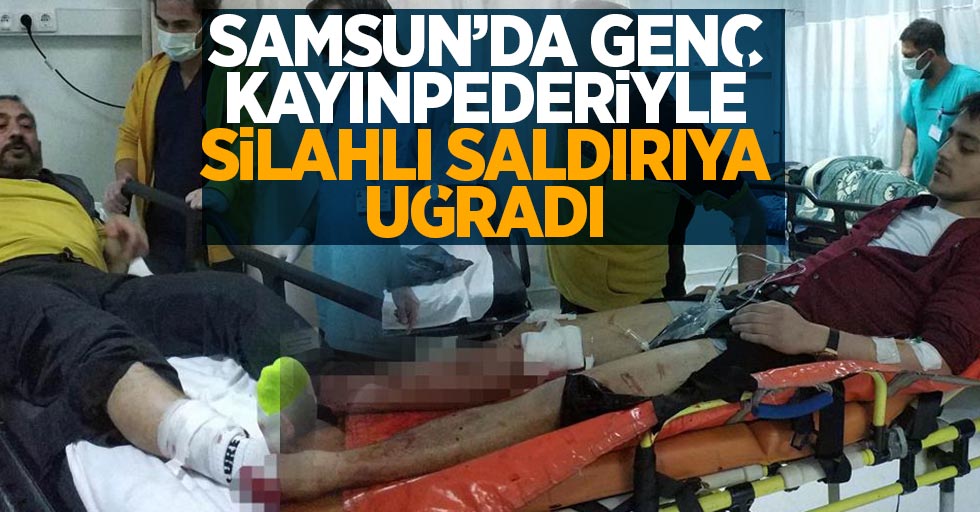 Samsun'da genç kayınpederiyle silahlı saldırıya uğradı