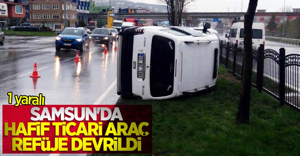 Samsun'da hafif ticari araç refüje devrildi: 1 yaralı