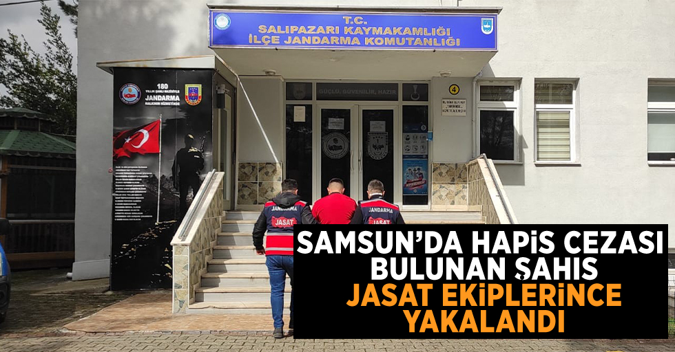 Samsun'da hapis cezası bulunan şahıs JASAT ekiplerinden kaçamadı.