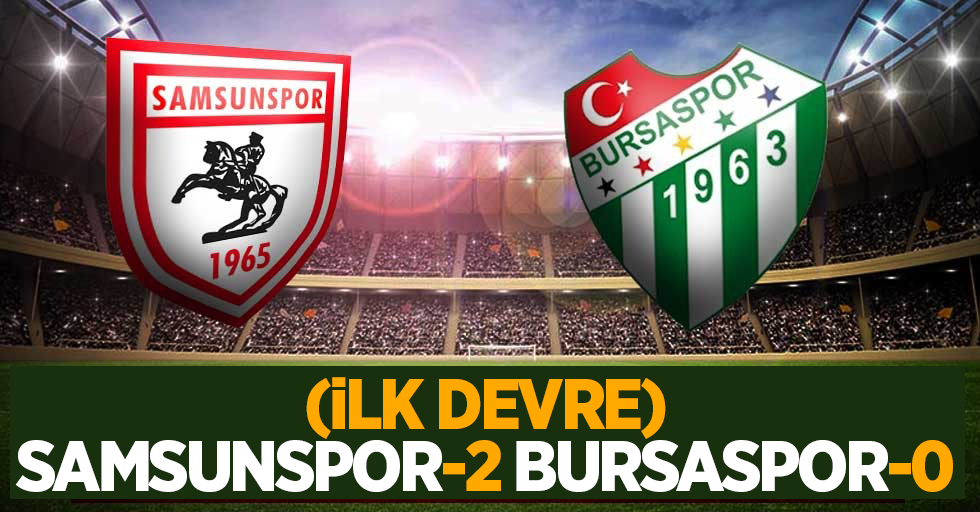 Samsunspor 2 Bursaspor 0 (İlk Devre) 