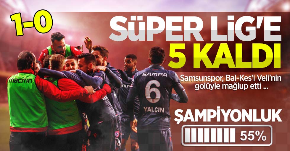 Samsunspor, Bal-Kes'i Veli'nin muhteşem kafa golüyle mağlup etti...  Süper Lig'e 5 kaldı 