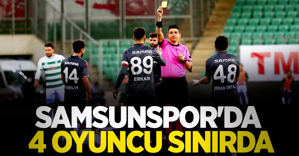 Samsunspor'da  4 oyuncu sınırda