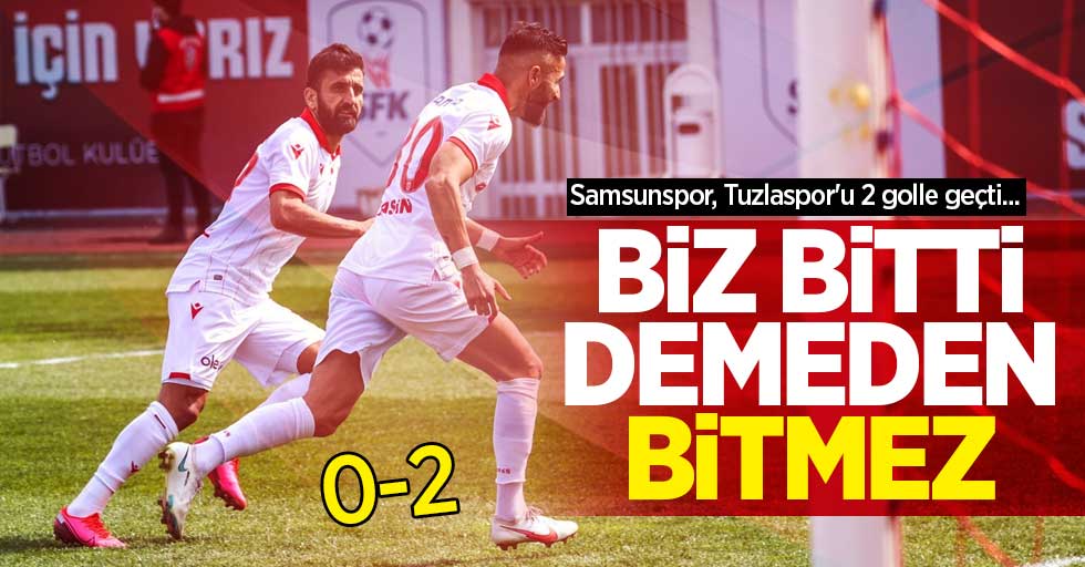 Samsunspor, Tuzlaspor'u 2 golle geçti... BİZ BİTTİ DEMEDEN BİTMEZ 0-2