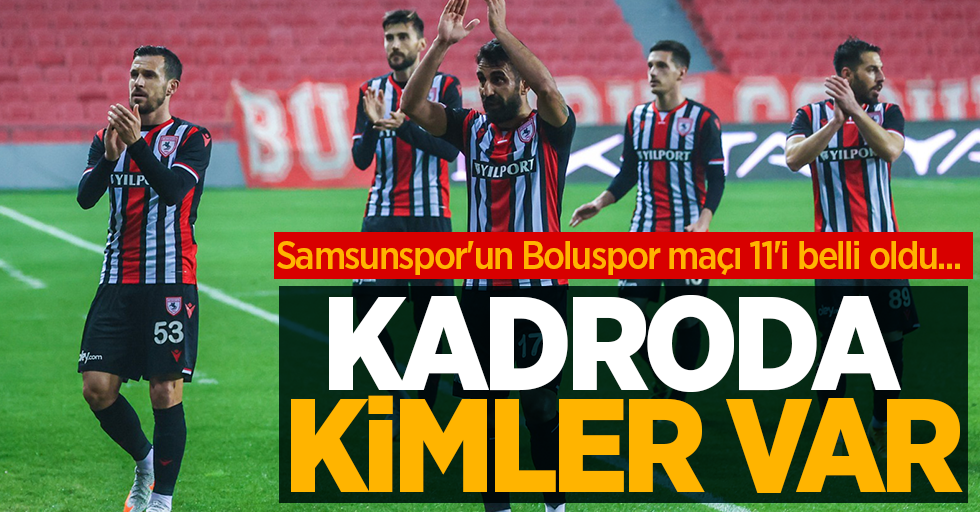 Samsunspor'un Boluspor maçı 11'i belli oldu... Kadroda kimler var ? 