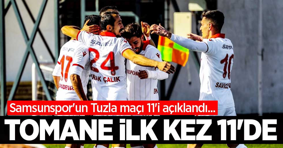 Samsunspor'un Tuzla maçı 11'i açıklandı...  TOMANE İLK KEZ 11'DE 