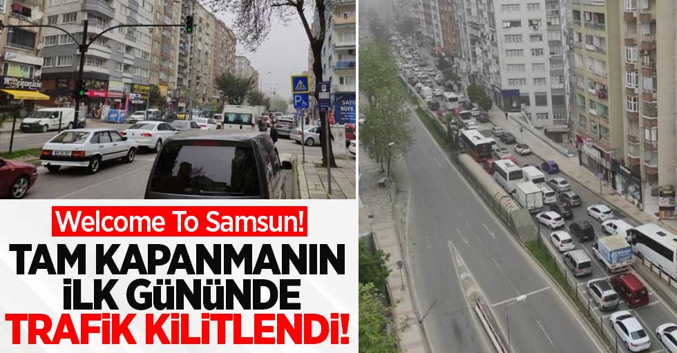 Tam kapanmanın ilk gününde Samsun'da trafik kilitlendi!