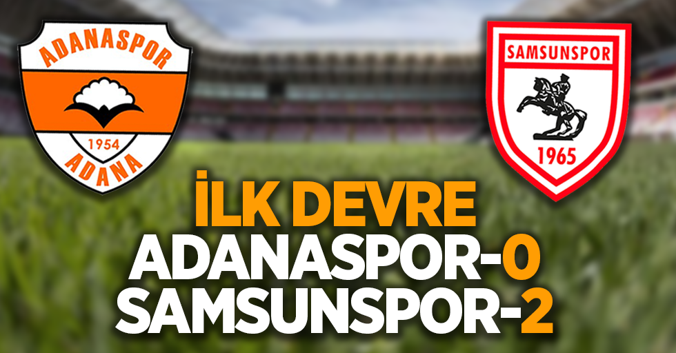 Adanaspor 0 Samsunspor 2 (İlk Devre)