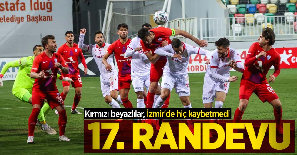 Kırmızı beyazlılar, İzmir'de hiç kaybetmedi! 17. RANDEVU 