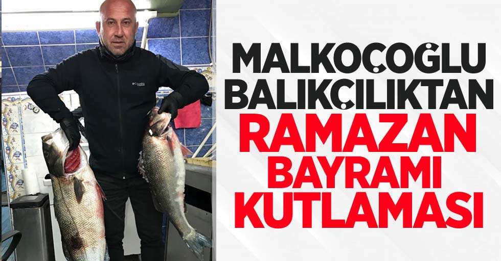 Malkoçoğlu Balıkçılıktan Ramazan Bayramı Kutlaması