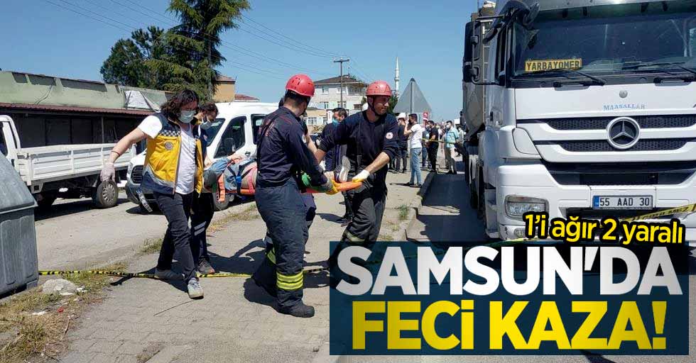 Samsun'da feci kaza: 1'i ağır 2 yaralı