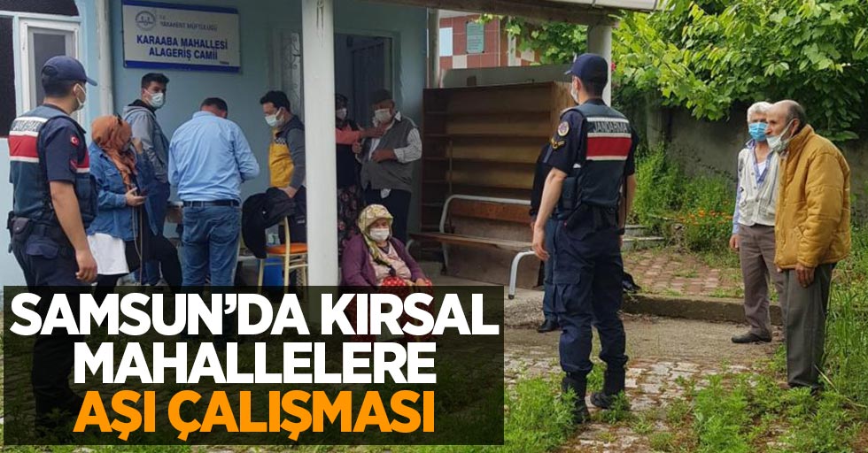 Samsun'da kırsal mahallelere aşı çalışması
